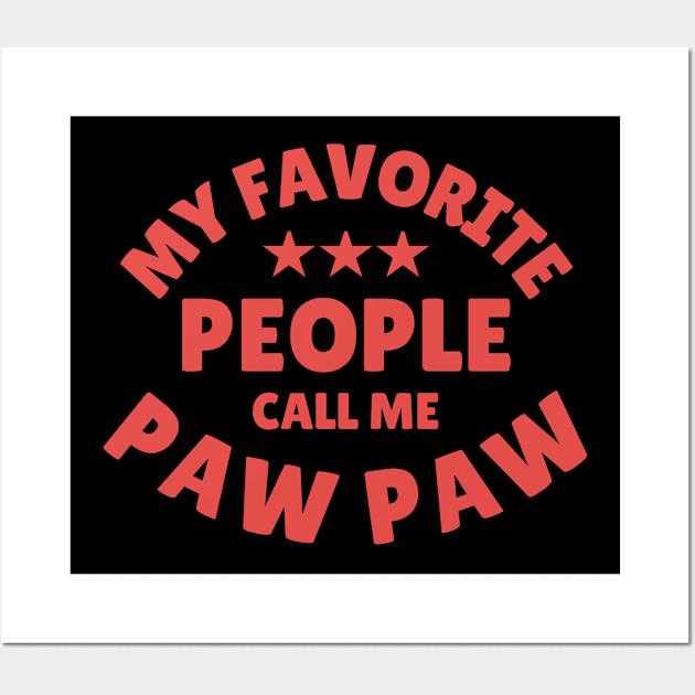 My Favorite People Call Me Paw Paw Funny Fathers Day Papa Grandpa Wall Art by Illustradise